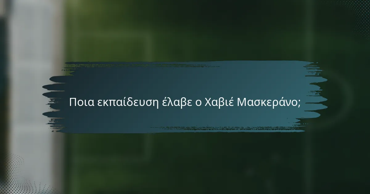 Ποια εκπαίδευση έλαβε ο Χαβιέ Μασκεράνο;